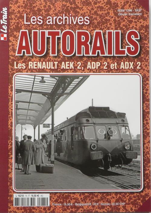 Le Train Les Archives Autorails - Les Renaults AEK2, ADP2 &amp; ADX2